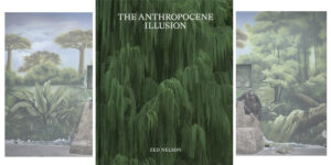 The Anthropocene Illusion. Zed Nelson Guest Editions