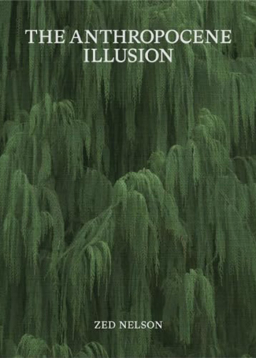 The Anthropocene Illusion. Zed Nelson Guest Editions