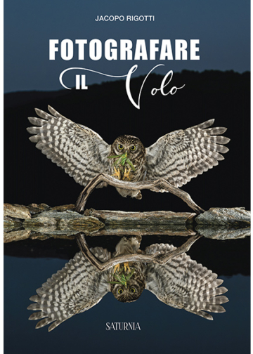 Fotografare il volo Jacopo Rigotti edizioni Saturnia