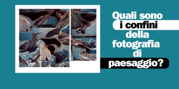 Quali sono i confini della fotografia di Paesaggio